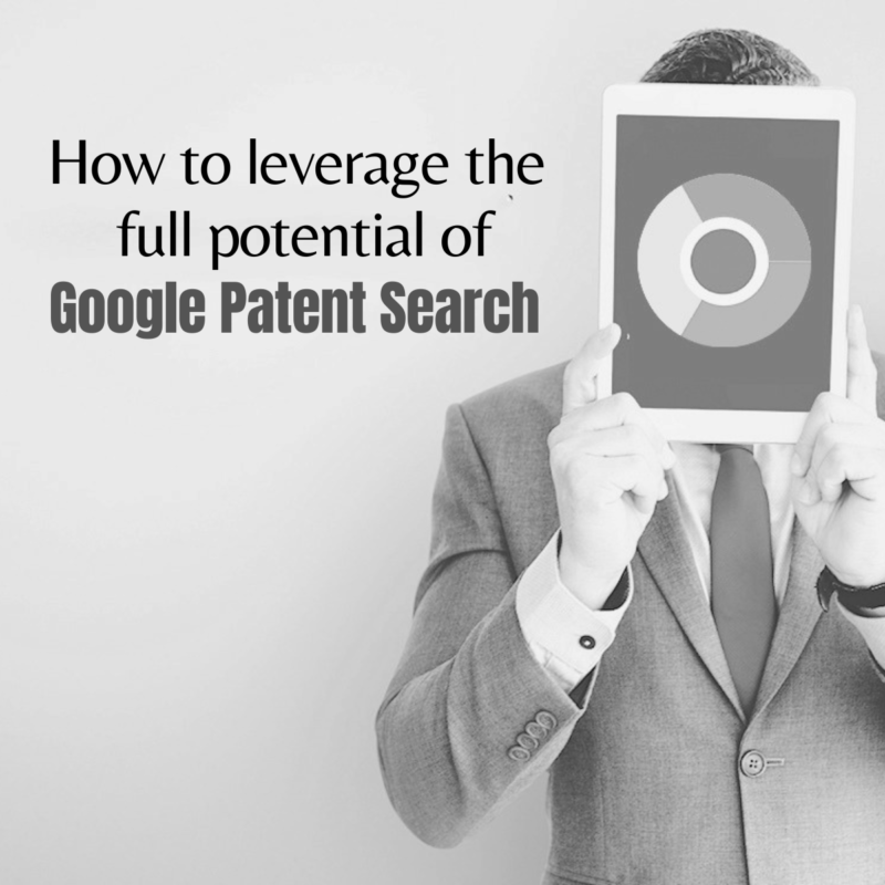 How To Leverage The Full Potential Of Google Patent Search